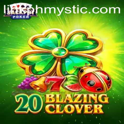 Explore the World of 20BlazingClover: A Thrilling Adventure
